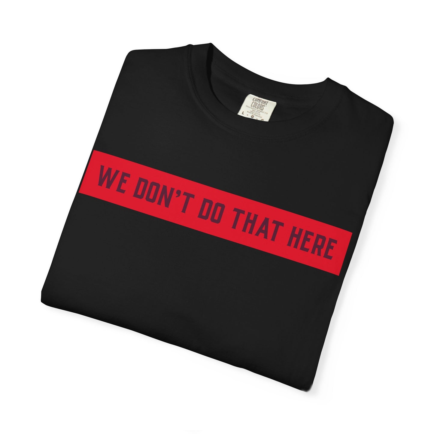T-Shirt — "We Don't Do That Here" Red Bar Graphic Tee