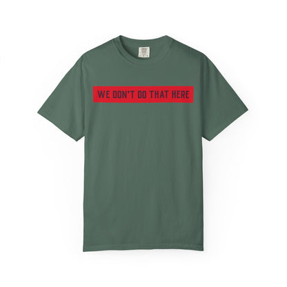 T-Shirt — "We Don't Do That Here" Red Bar Graphic Tee