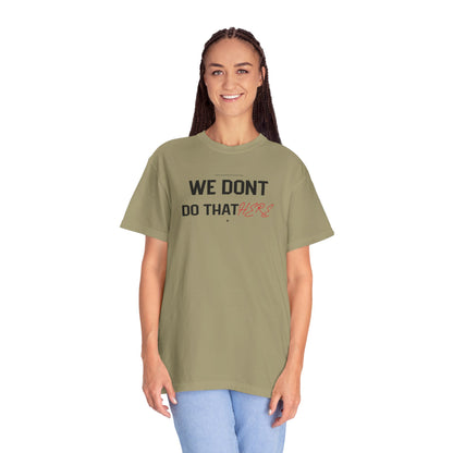 We Don't Do That Here T-Shirt — Funny Meme Quote Tee