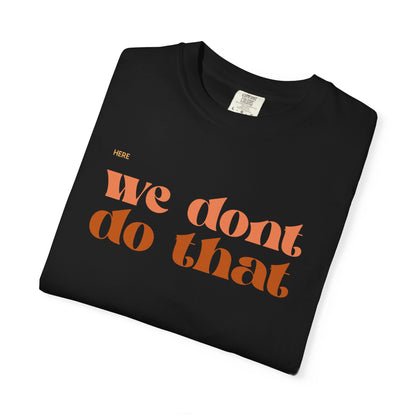 We Don't Do That T-Shirt — Retro Script Graphic Tee