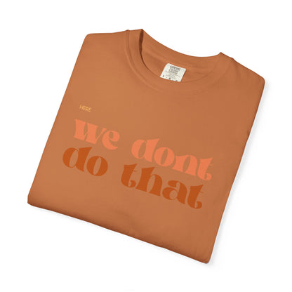 We Don't Do That T-Shirt — Retro Script Graphic Tee