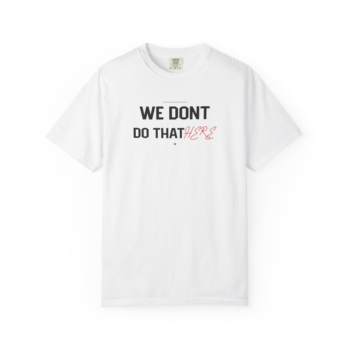 We Don't Do That Here T-Shirt — Funny Meme Quote Tee