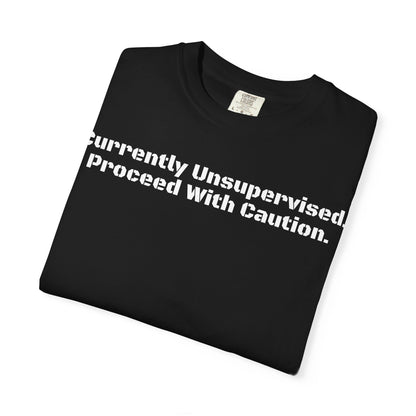 Unisex Garment-Dyed T-shirt with 'Currently Unsupervised. Proceed With Caution.' Slogan, Casual Tee, Gift for Friends, Funny Shirt, [...]