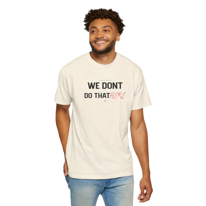 We Don't Do That Here T-Shirt — Funny Meme Quote Tee