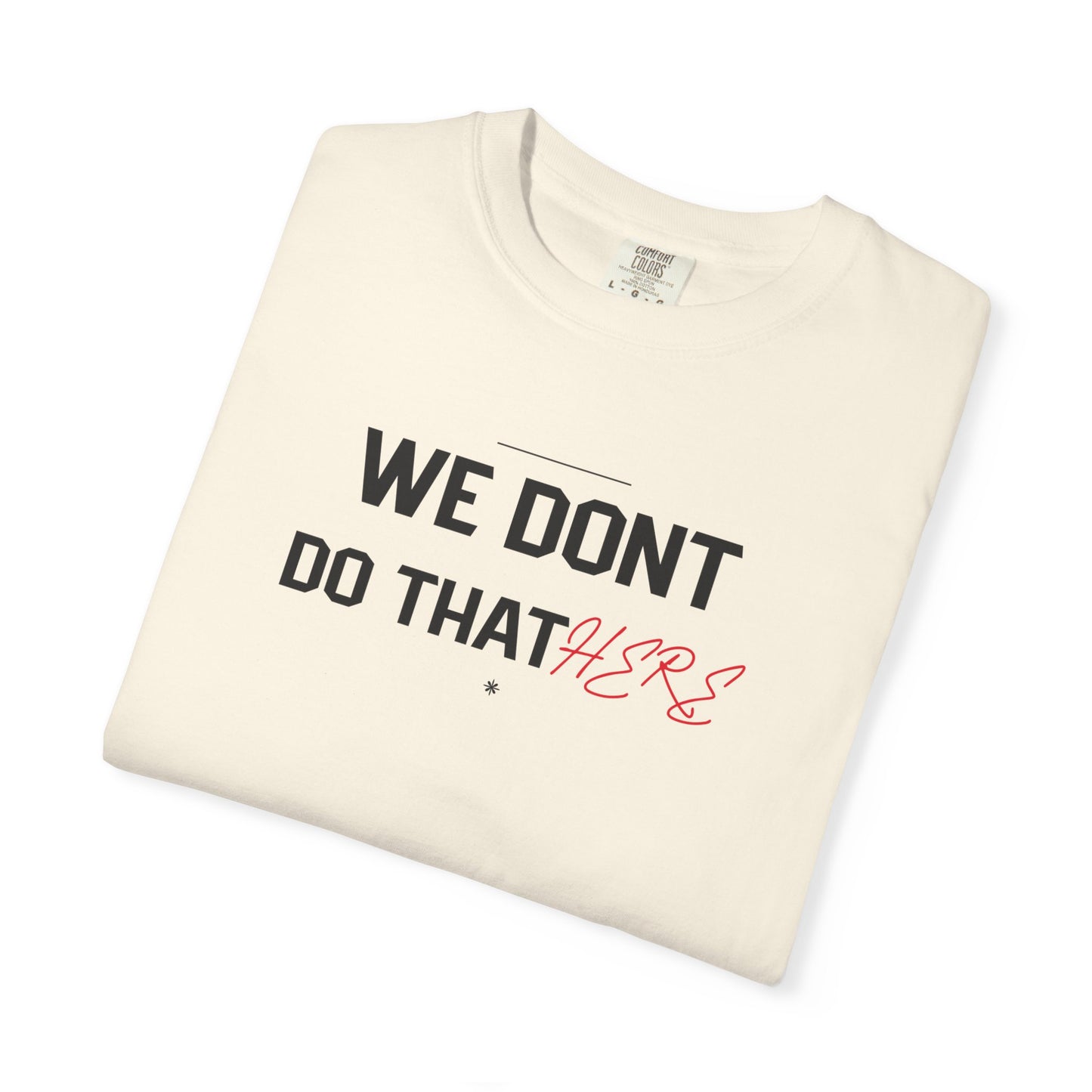We Don't Do That Here T-Shirt — Funny Meme Quote Tee