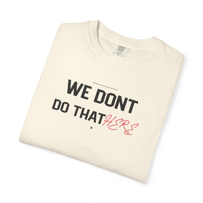We Don't Do That Here T-Shirt — Funny Meme Quote Tee