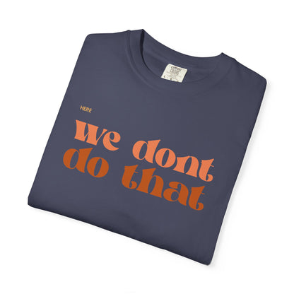 We Don't Do That T-Shirt — Retro Script Graphic Tee