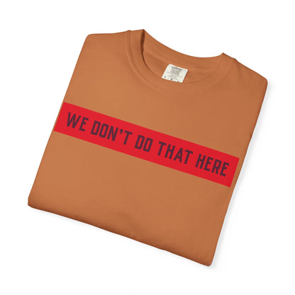 T-Shirt — "We Don't Do That Here" Red Bar Graphic Tee