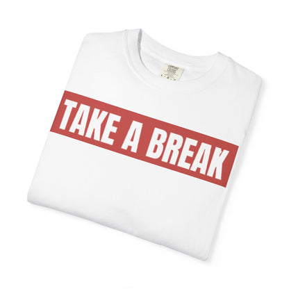 Unisex Garment-Dyed T-Shirt - "Take a Break" - Relax, Casual Wear, Gift for Friends, Self-Care, Weekend Vibes