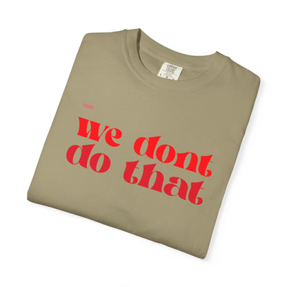 We Don't Do That T-Shirt — Bold Retro Script Graphic Tee