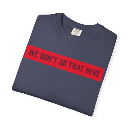 T-Shirt — "We Don't Do That Here" Red Bar Graphic Tee