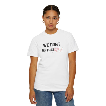 We Don't Do That Here T-Shirt — Funny Meme Quote Tee