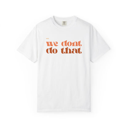 We Don't Do That T-Shirt — Retro Script Graphic Tee