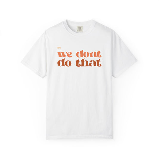 We Don't Do That T-Shirt — Retro Script Graphic Tee