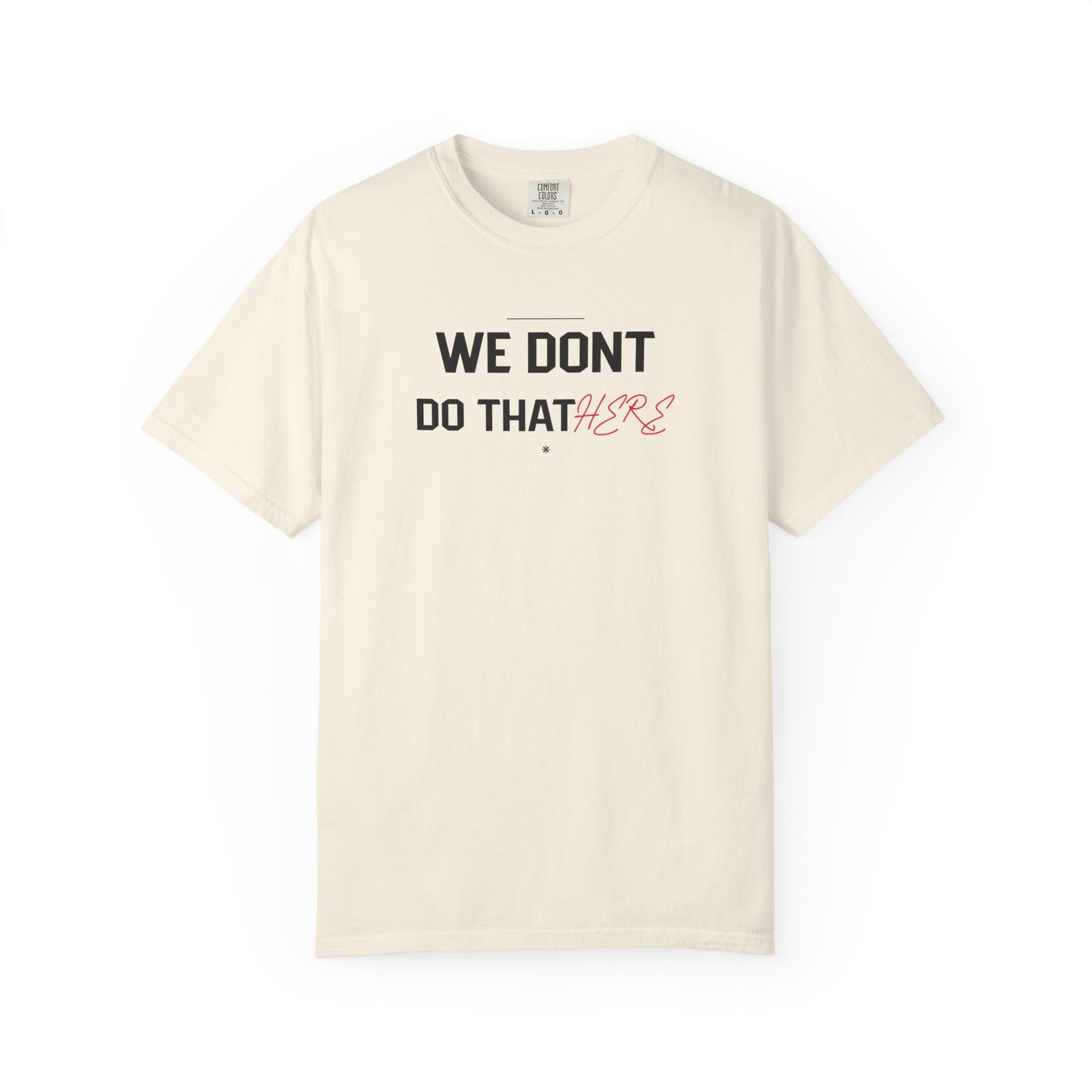 We Don't Do That Here T-Shirt — Funny Meme Quote Tee