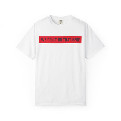 T-Shirt — "We Don't Do That Here" Red Bar Graphic Tee