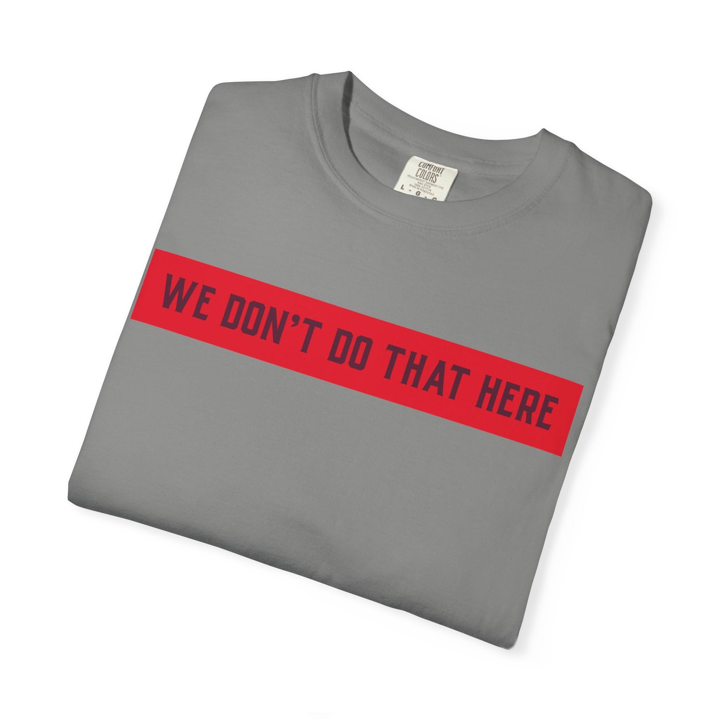 T-Shirt — "We Don't Do That Here" Red Bar Graphic Tee