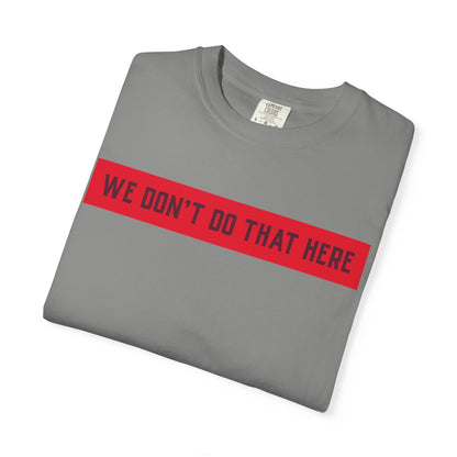 T-Shirt — "We Don't Do That Here" Red Bar Graphic Tee