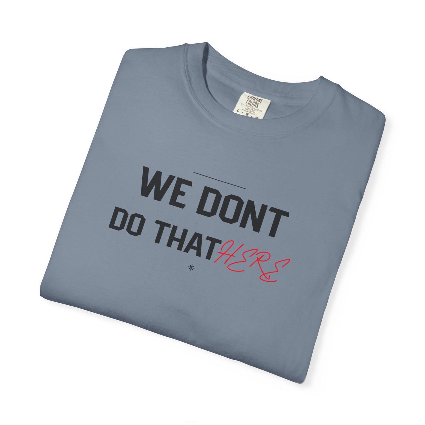 We Don't Do That Here T-Shirt — Funny Meme Quote Tee