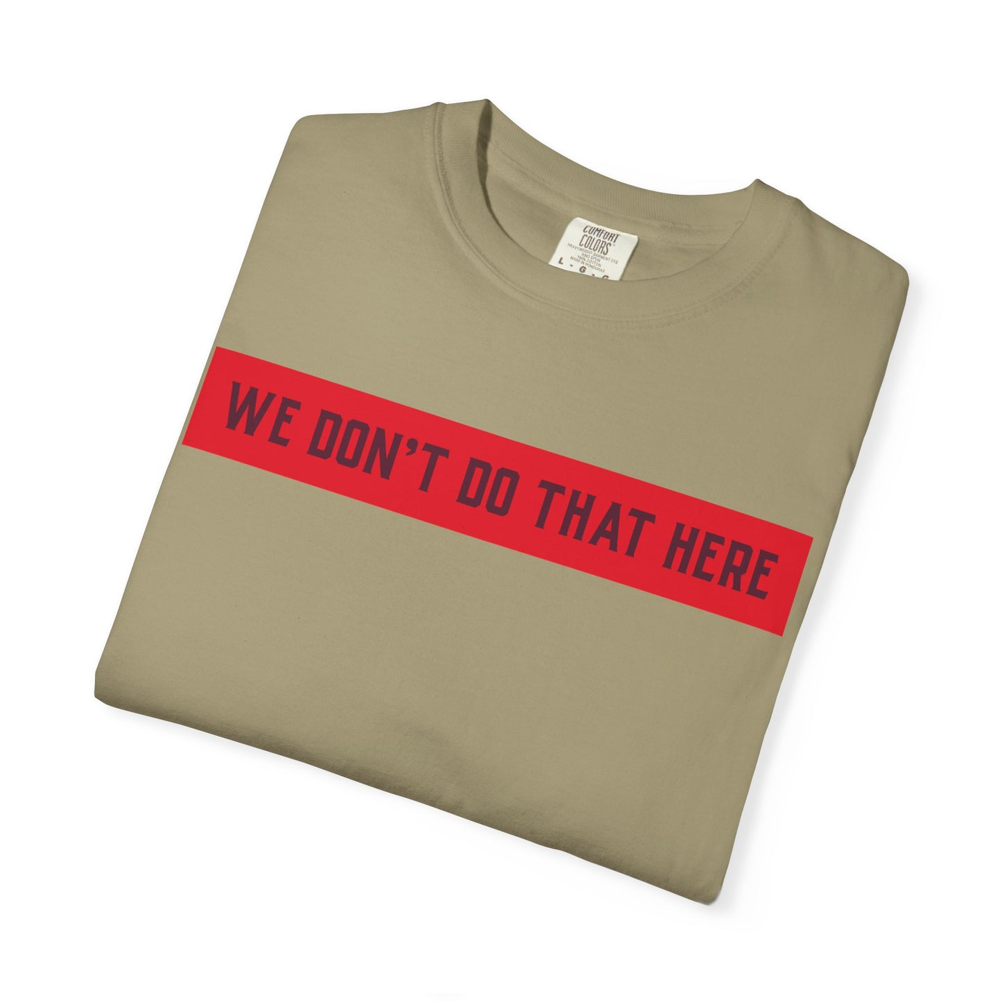 T-Shirt — "We Don't Do That Here" Red Bar Graphic Tee