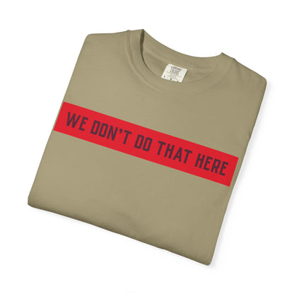T-Shirt — "We Don't Do That Here" Red Bar Graphic Tee
