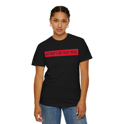 T-Shirt — "We Don't Do That Here" Red Bar Graphic Tee