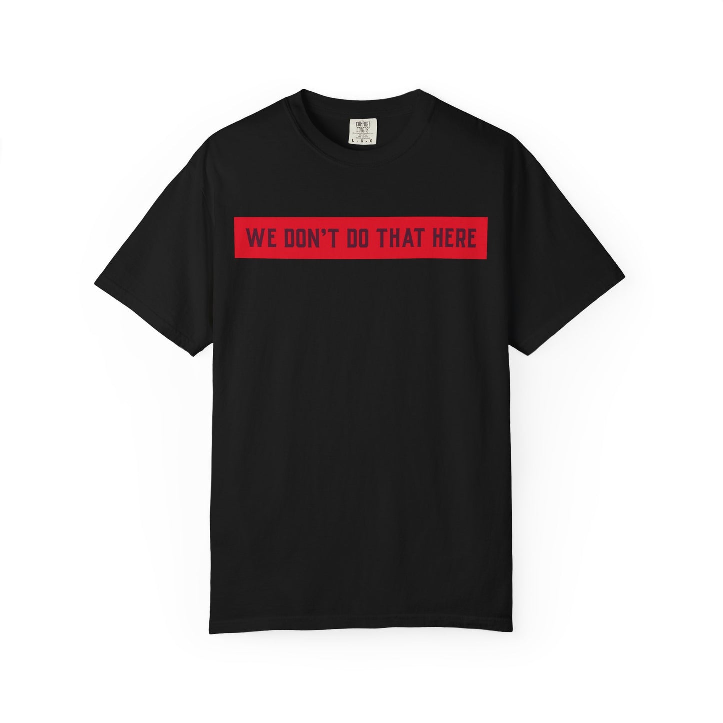 T-Shirt — "We Don't Do That Here" Red Bar Graphic Tee