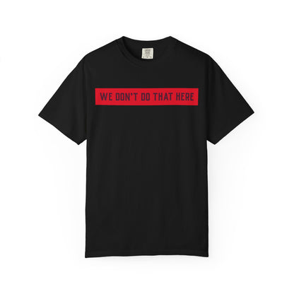 T-Shirt — "We Don't Do That Here" Red Bar Graphic Tee