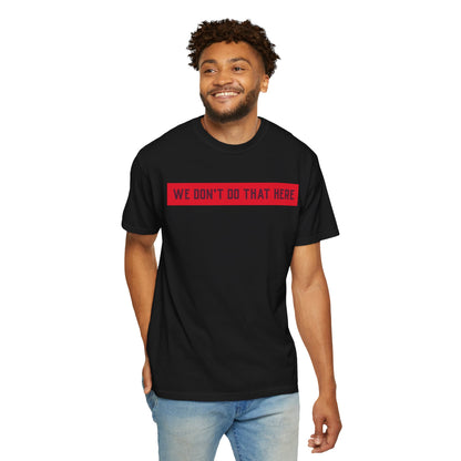 T-Shirt — "We Don't Do That Here" Red Bar Graphic Tee