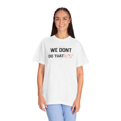 We Don't Do That Here T-Shirt — Funny Meme Quote Tee
