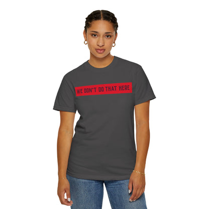 T-Shirt — "We Don't Do That Here" Red Bar Graphic Tee