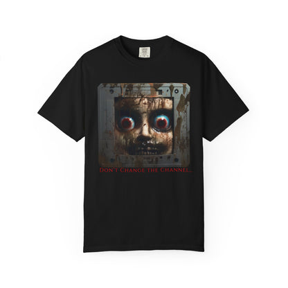 "Don't change the channel" T-shirt