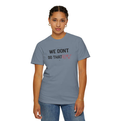 We Don't Do That Here T-Shirt — Funny Meme Quote Tee
