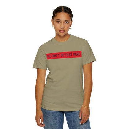 T-Shirt — "We Don't Do That Here" Red Bar Graphic Tee